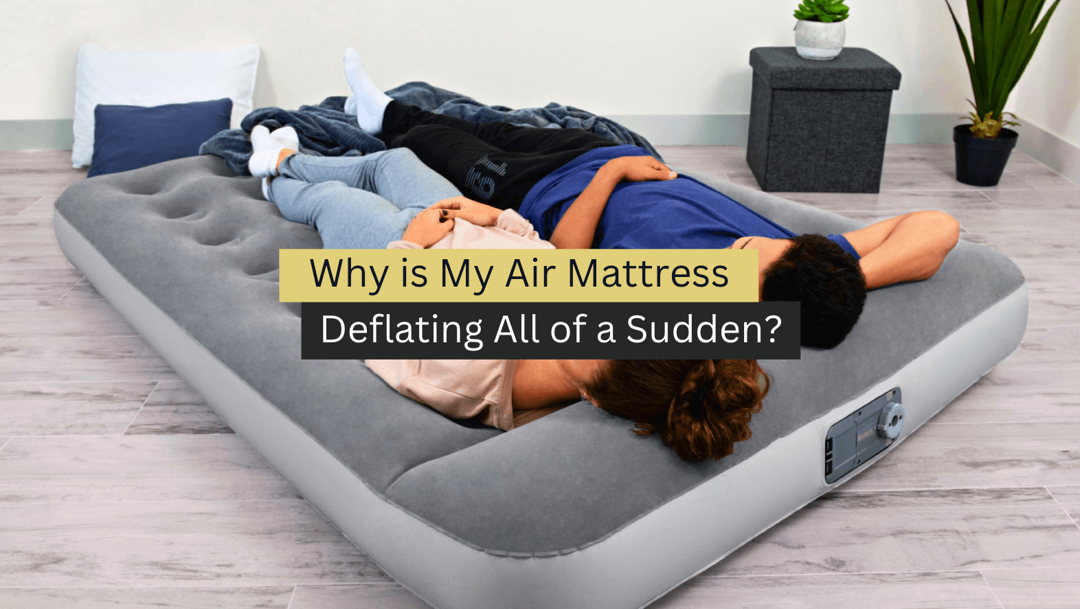 Why is My Air Mattress Deflating All of a Sudden? (2023 Guide)