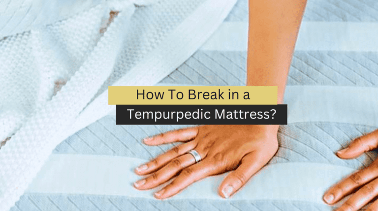 How To Break in a Tempurpedic Mattress?