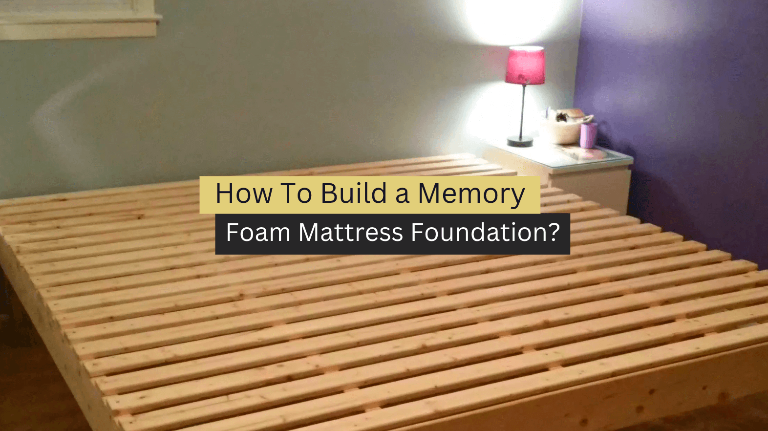 How To Build a Memory Foam Mattress Foundation? (2023 Guide)