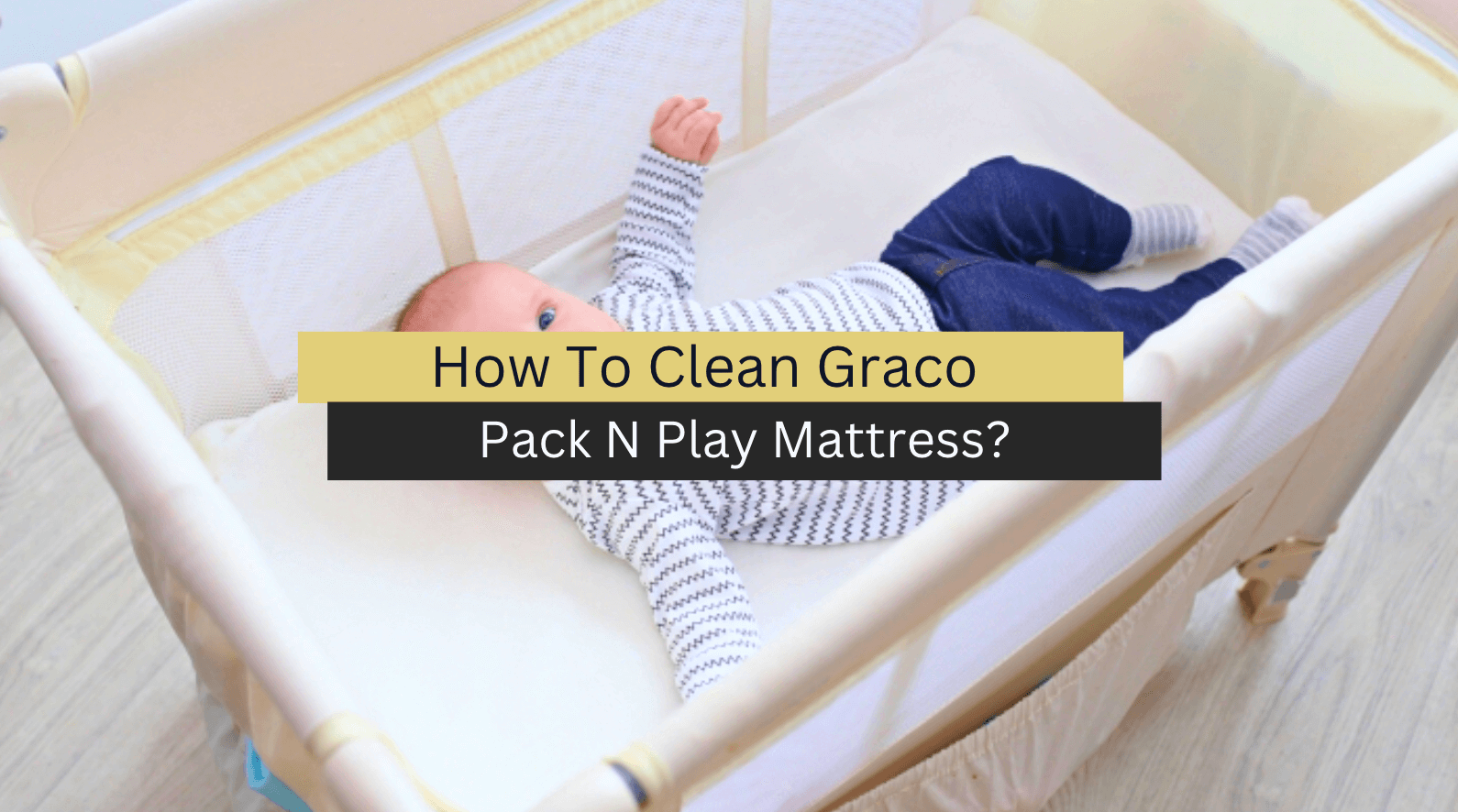How To Clean Graco Pack N Play Mattress? (3 Easy Ways)