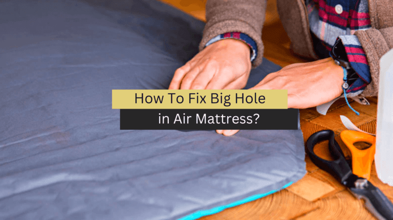 How To Fix Big Hole in Air Mattress?