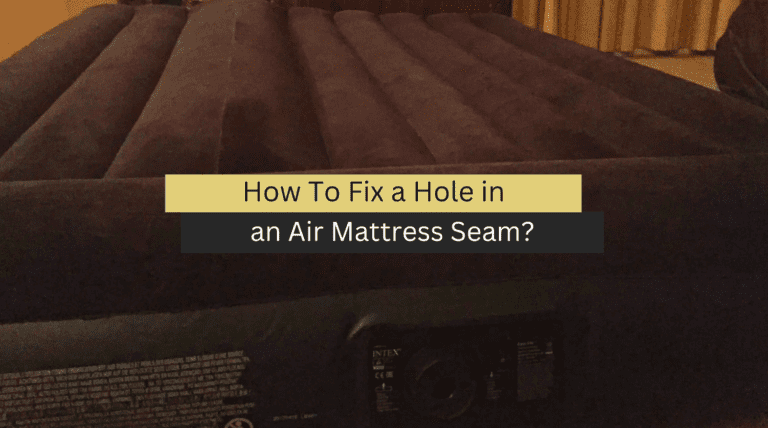 How To Fix a Hole in an Air Mattress Seam?