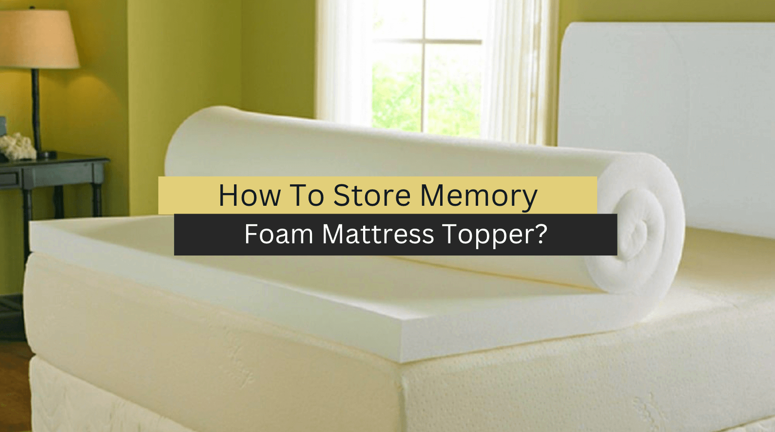 How To Store Memory Foam Mattress Topper?