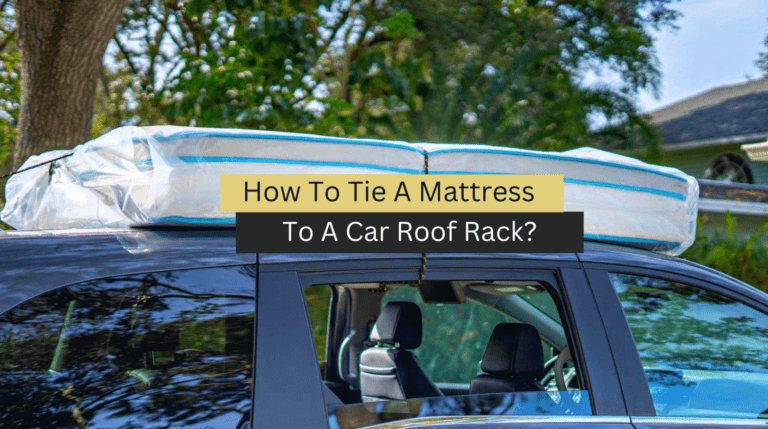 How To Tie A Mattress To A Car Roof Rack?