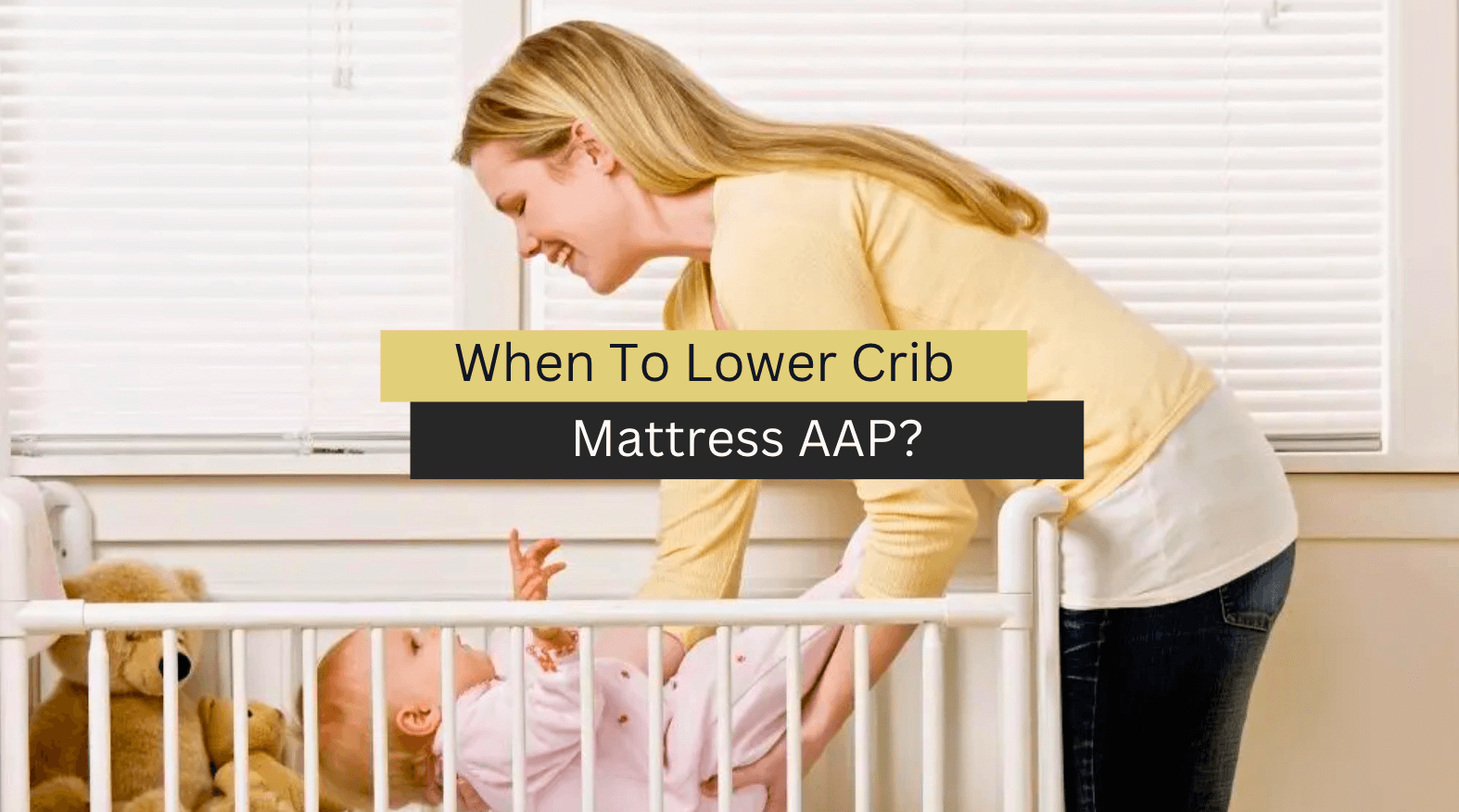 When To Lower Crib Mattress AAP? (2023 Guide)