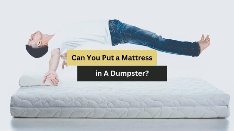 Can You Put a Mattress in A Dumpster?