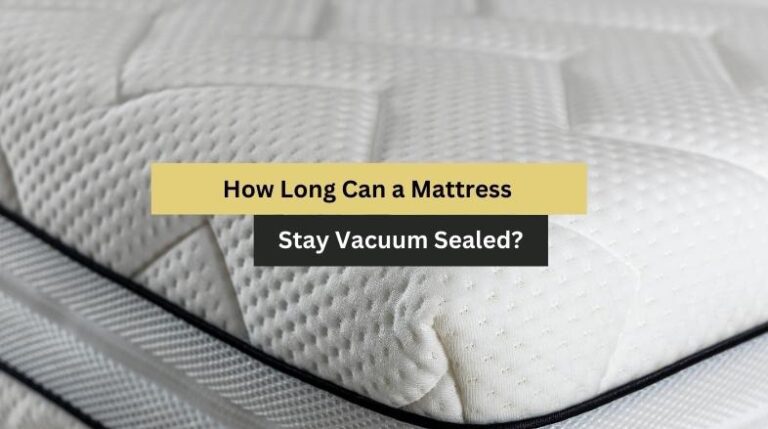 How Long Can a Mattress Stay Vacuum Sealed?