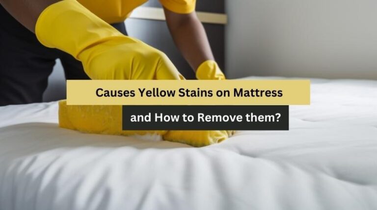 Causes Yellow Stains on Mattress and How to Remove them?