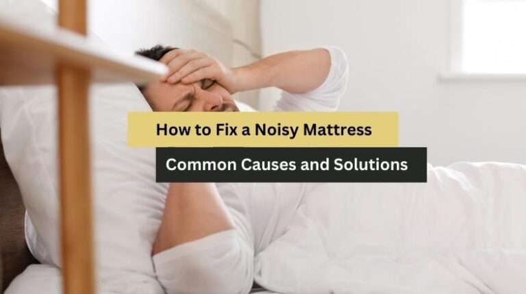 How to Fix a Noisy Mattress: Common Causes and Solutions